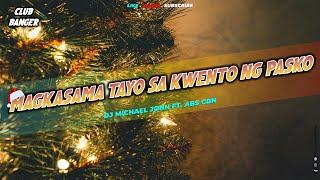 MAGKASAMA TAYO SA KWENTO NG PASKO (Dj Michael John Remix) - Club Banger Remix 2024