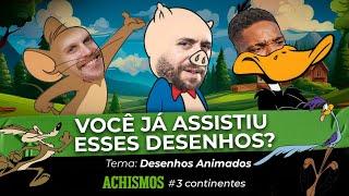 DESENHOS ANIMADOS QUE SÓ ELES CONHECEM | #3CONTINENTES #31