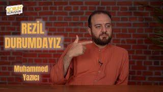 REZİL DURUMDAYIZ! | Sorun Konuşalım | Muhammed Yazıcı