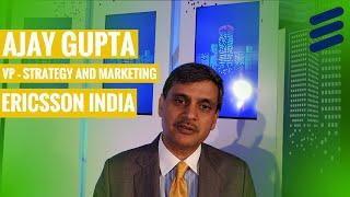 Interview: Ajay Gupta, VP – Strategy and Marketing, Ericsson India