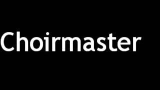 How to Pronounce Choirmaster