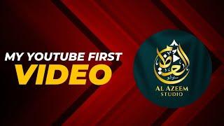 My Youtube First Video | Al Azeem Studio 