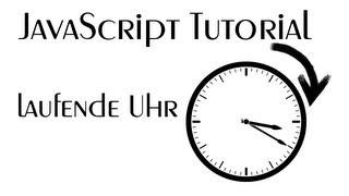 Laufende Uhr per JavaScript - JavaScript Tutorial [JS] [HD+][DE]