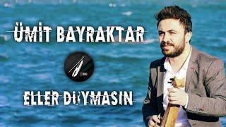 Ümit Bayraktar - Eller Duymasın 