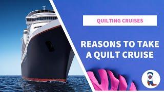 Reasons to Take a Quilt Cruise