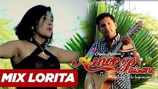 Amor Paisano -  Mix Lorita [Videoclip Oficial]