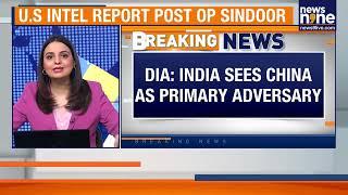 US Defence Intelligence Agency: India Sees China as Primary Adversary, Pakistan Secondary | News9