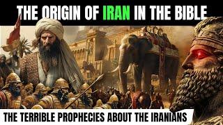 THE ORIGIN OF IRAN IN THE BIBLE: THE HISTORY OF THE IRANIANS IN BIBLICAL PROPHECIES