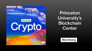 Princeton University’s Blockchain Center, One Year On | Bloomberg Crypto