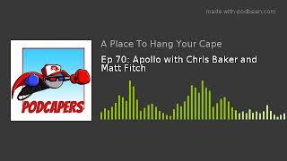 Ep 70: Apollo with Chris Baker and Matt Fitch