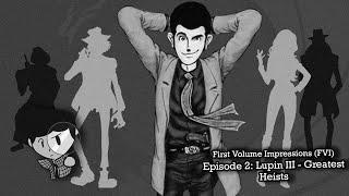 The Classic Returns! - First Volume Impressions Episode 2: Lupin III: Greatest Heists