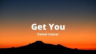 Get You - Daniel Caesar (Lyrics)