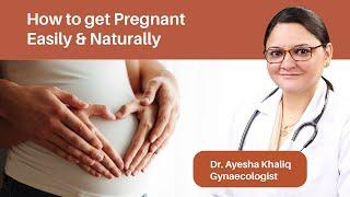 How To Get Pregnant Easily & Naturally | Dr. Ayesha Khaliq