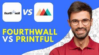 Fourthwall Vs Printful (2024) Detailed Comparison