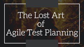 Test Planning a Lost Art | Agile Test Planning | AGILE Test Plan