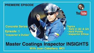 Master Coatings Inspector INSIGHTS: “Inspector Duties” (w/Juan Caballero, MCI) - PREMIERE EPISODE