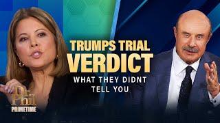 What They Didn’t Tell You About Trump’s Trial Verdict | Dr. Phil Primetime