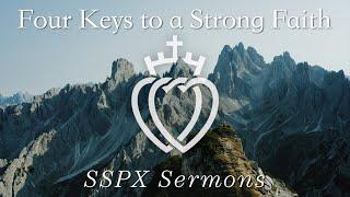 Four Keys to a Strong Faith - SSPX Sermons