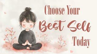 Choose Your Best Self (Guided Meditation)