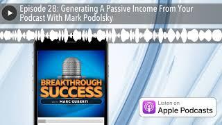 Episode 28: Generating A Passive Income From Your Podcast With Mark Podolsky