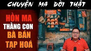 [TẬP 2252] Chuyện Ma Có Thật : HỒN MA THẰNG CON BÀ BÁN TẠP HÓA