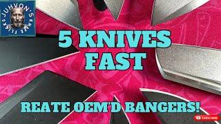 5 Knives Fast! Reate OEM’d Bangers!