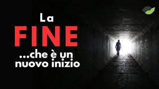 La FINE, che è un nuovo INIZIO!