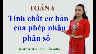 Toán 6: Tính chất cơ bản của phép nhân phân số (Huyền Trần maths)