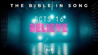 Acts 16 - Believe || Bible in Song || Project of Love