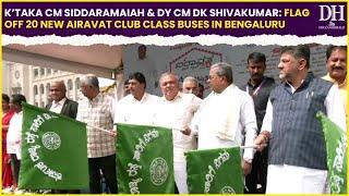 K’taka CM Siddaramaiah & Dy CM DK Shivakumar: flag off 20 new Airavat Club Class buses in Bengaluru