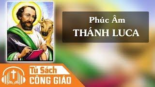 Phúc Âm Thánh Luca - Full 24 Chương | Kinh Thánh Tân Ước Công Giáo