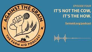 Against The Grain – Episode 4: It's Not the Cow, It's the How