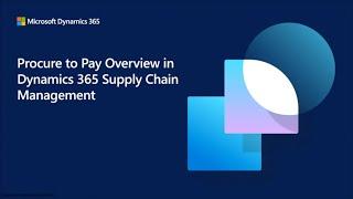 Procure to Pay Overview in Dynamics 365 Supply Chain Management