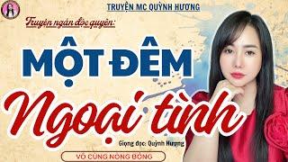 Truyện ngắn hôn nhân: MỘT ĐÊM NGOẠI TÌNH - Đọc truyện đêm khuya - MC Quỳnh Hương