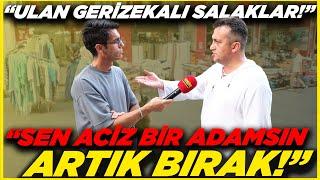 "ULAN GERİZEKALI SALAKLAR!" "SEN ACİZ BİR ADAMSIN, ARTIK BIRAK!" | Sokak Röportajları