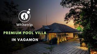 Premium Private Pool Villa | Vagamon | Unique Stay | Whitetrip