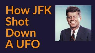 How JFK Shot Down A UFO