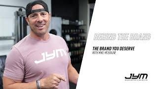 Behind the JYM Brand: The Brand You Deserve