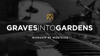 Graves Into Gardens  | Worship At Westside Kings Church