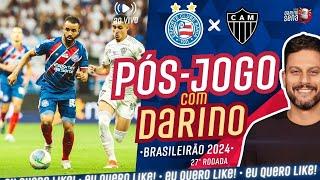   [PÓS-JOGO COM DARINO] BAHIA X ATLÉTICO-MG I 26ª RODADA I CAMPEONATO BRASILEIRO 2024