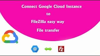 Google Cloud FTP Setup with FileZilla || easy way to transfer files [ google instance ]