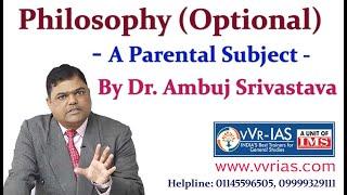 Philosophy (Optional) a Parental Subject by Dr. Ambuj Srivastava @ VVR-IAS