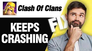 How To Fix Clash Of Clans Keeps Crashing | Easy Quick Solution