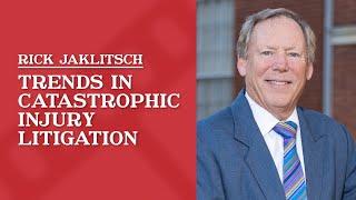 Trends in Catastrophic Injury Litigation | Rick Jaklitsch