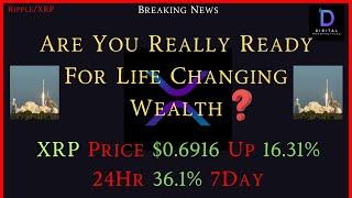 Ripple/XRP-Are U Really Ready For Life Changing Wealth?, XRP Price $0.6916 Up 16.31% 24Hr 36.1% 7Day