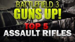 Battlefield 3 GUNS UP! - TOP 5 Assault Rifles