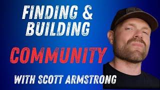 Finding & Building Community with Scott Armstrong