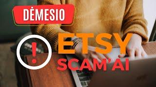 Dėmesio atsargiai! Išsamiai apie Etsy scam'us.