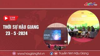 [Trực tiếp] Thời sự Hậu Giang 23.5.2024 | Truyền hình Hậu Giang