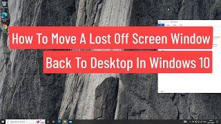 Move A Lost Off Screen Window Back To Desktop In Windows 10